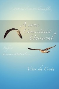 Baixar A Nova Consci&ecirc;ncia Universal: A constru&ccedil;&atilde;o de um Novo Homem feliz pdf, epub, eBook
