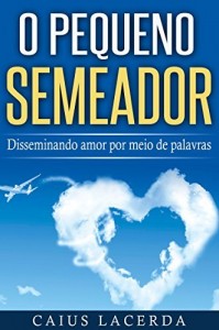 Baixar O Pequeno Semeador: Disseminando o amor por meio de palavras pdf, epub, eBook