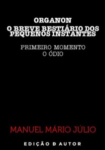 Baixar ORGANON – O BREVE BESTIÁRIO DOS PEQUENOS INSTANTES – PRIMEIRO MOMENTO (O ÓDIO) pdf, epub, eBook