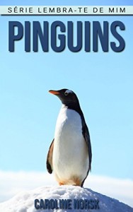 Baixar Pinguins: Fotos Incríveis e Factos Divertidos sobre Pinguins, para Crianças (Série Lembra-te de Mim) pdf, epub, eBook