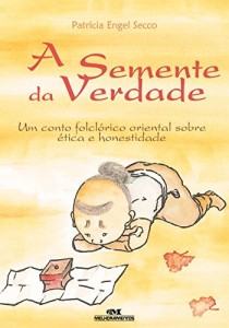 Baixar A Semente da Verdade – Um conto folclórico oriental sobre ética e honestidade pdf, epub, eBook