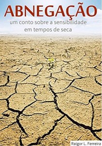 Baixar Abnega&ccedil;&atilde;o: um conto sobre a sensibilidade em tempos de seca (Vers&atilde;o Brasil em Prosa) pdf, epub, eBook