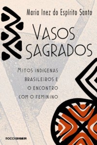 Baixar Vasos sagrados: Mitos indígenas brasileiros e o encontro com o feminino pdf, epub, eBook