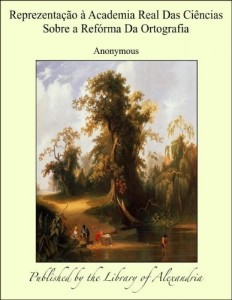 Baixar Reprezenta&ccedil;&atilde;o &agrave; Academia Real Das Ci&ecirc;ncias Sobre a Ref&oacute;rma Da Ortografia pdf, epub, eBook