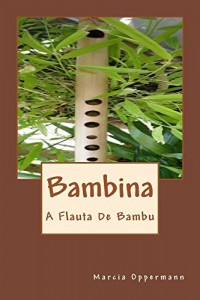 Baixar Bambina: A Flauta de Bambu (Flautas do Mundo Livro 2) pdf, epub, eBook