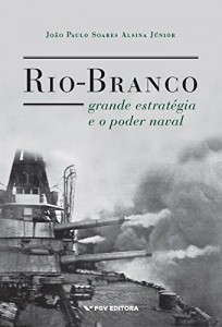 Baixar Rio-Branco, grande estrat&eacute;gia e o poder naval pdf, epub, eBook