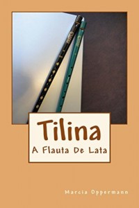 Baixar Tilina, A Flauta De Lata (Flautas do Mundo Livro 3) pdf, epub, eBook
