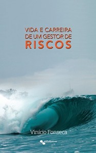 Baixar Vida e carreira de um gestor de riscos pdf, epub, eBook