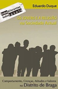 Baixar Os Jovens e a Religião na Sociedade Actual. Comportamentos, Crenças, Atitudes e Valores no Distrito de Braga pdf, epub, eBook