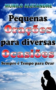 Baixar Pequenas Orações para Diversas Ocasiões: Sempre é Tempo para Orar pdf, epub, eBook