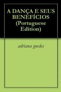 Baixar A DAN&Ccedil;A E SEUS BENEF&Iacute;CIOS pdf, epub, eBook