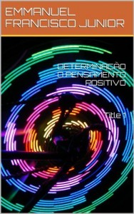 Baixar DETERMINAÇÃO O PENSAMENTO POSITIVO    Title 1: O PENSAMENTO POSITIVO pdf, epub, eBook
