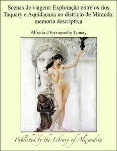 Baixar Scenas de viagem: ExploraÁ¦Á¢o entre os rios Taquary e Aquidauana no districto de Miranda: Memoria descriptiva pdf, epub, eBook