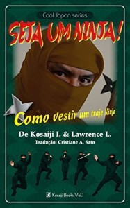 Baixar Seja um Ninja!: Como vestir um traje Ninja (Cool Japan) pdf, epub, eBook
