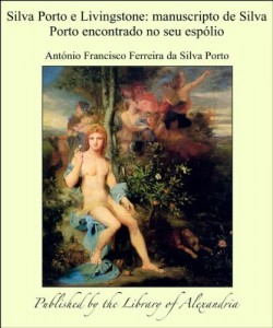Baixar Silva Porto e Livingstone: Manuscripto de Silva Porto encontrado no seu espólio pdf, epub, eBook