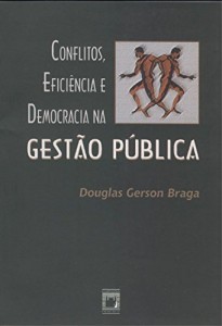 Baixar Conflitos, efici&ecirc;ncia e democracia na gest&atilde;o p&uacute;blica pdf, epub, eBook