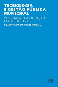 Baixar Tecnologia e gest&atilde;o p&uacute;blica municipal: mensura&ccedil;&atilde;o da intera&ccedil;&atilde;o com a sociedade pdf, epub, eBook