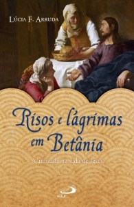 Baixar Risos e lágrimas em Betânia: A amizade na vida de Jesus (Narrativa) pdf, epub, eBook