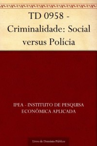 Baixar TD 0958 – Criminalidade: Social versus Pol&iacute;cia pdf, epub, eBook