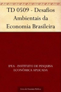 Baixar TD 0509 – Desafios Ambientais da Economia Brasileira pdf, epub, eBook