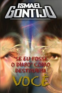 Baixar SE EU FOSSE O DIABO, COMO DESTRUIRIA VOC&Ecirc;. (UN&Ccedil;&Atilde;O E PODER Livro 1) pdf, epub, eBook