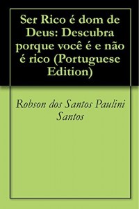 Baixar Ser Rico é dom de Deus: Descubra porque você é e não é rico pdf, epub, eBook