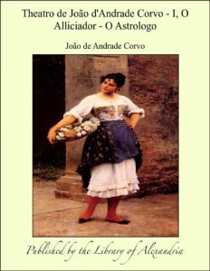 Baixar Theatro de JoÁ¢o d”Andrade Corvo: I, O Alliciador pdf, epub, eBook