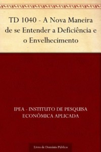 Baixar TD 1040 – A Nova Maneira de se Entender a Defici&ecirc;ncia e o Envelhecimento pdf, epub, eBook