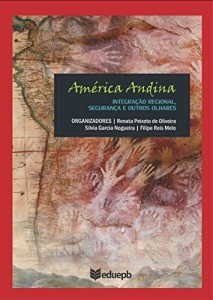 Baixar Am&eacute;rica Andina: integra&ccedil;&atilde;o regional, seguran&ccedil;a e outros olhares pdf, epub, eBook