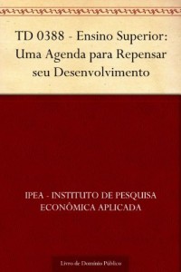 Baixar TD 0388 – Ensino Superior: Uma Agenda para Repensar seu Desenvolvimento pdf, epub, eBook