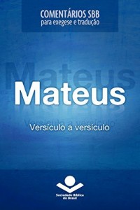 Baixar Coment&aacute;rios SBB – Mateus vers&iacute;culo a vers&iacute;culo (Coment&aacute;rios SBB para exegese e tradu&ccedil;&atilde;o) pdf, epub, eBook