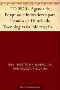 Baixar TD 0920 – Agenda de Pesquisas e Indicadores para Estudos de Difus&atilde;o de Tecnologias da Informa&ccedil;&atilde;o e Comunica&ccedil;&atilde;o pdf, epub, eBook