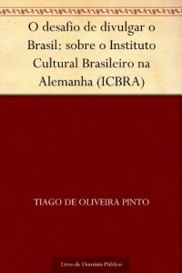 Baixar O desafio de divulgar o Brasil: sobre o Instituto Cultural Brasileiro na Alemanha (ICBRA) pdf, epub, eBook