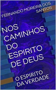 Baixar NOS CAMINHOS DO ESPIRITO DE DEUS: O ESPIRITO DA VERDADE pdf, epub, eBook