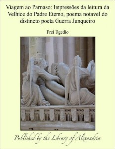 Baixar Viagem ao Parnaso: ImpressÁ´es da leitura da Velhice do Padre Eterno, poema notavel do distincto poeta Guerra… pdf, epub, eBook