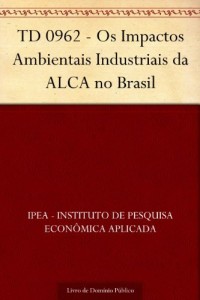 Baixar TD 0962 – Os Impactos Ambientais Industriais da ALCA no Brasil pdf, epub, eBook