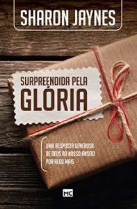 Baixar Surpreendida pela gl&oacute;ria – Uma resposta generosa de Deus ao nosso anseio por algo mais pdf, epub, eBook