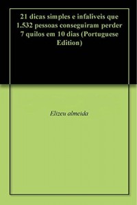 Baixar 21 dicas simples e infaliveis que 1.532 pessoas conseguiram perder 7 quilos em 10 dias pdf, epub, eBook