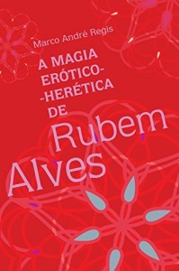 Baixar A magia erótico-herética de Rubem Alves pdf, epub, eBook