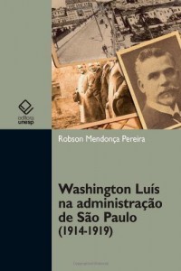 Baixar Washington Lu&iacute;s na administra&ccedil;&atilde;o de S&atilde;o Paulo (1914-1919) pdf, epub, eBook