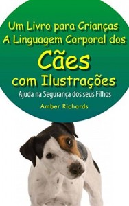 Baixar A Linguagem Corporal Dos Cães Com Ilustrações -Ajude Na Segurança Dos Seus Filhos pdf, epub, eBook