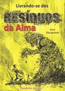 Baixar Livrando-se dos Res&iacute;duos da Alma: S&eacute;rie Discipulado pdf, epub, eBook