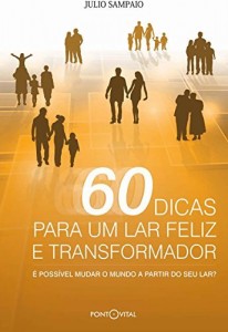 Baixar 60 Dicas Para Um Lar Feliz E Transformador: É possível mudar o mundo a partir do seu lar? pdf, epub, eBook