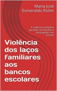 Baixar Violência dos laços familiares aos bancos escolares: A violência simbólica geradas nas famílias e propagadas nas escolas pdf, epub, eBook