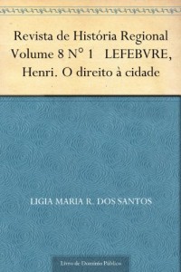 Baixar Revista de Hist&oacute;ria Regional Volume 8 N&deg; 1 LEFEBVRE Henri. O direito &agrave; cidade pdf, epub, eBook