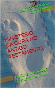 Baixar MINISTÉRIO DA CURA NO ANTIGO TESTAMENTO.: As Curas no Antigo Testamento – Vol. I pdf, epub, eBook