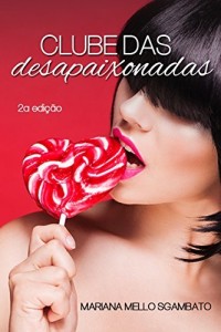 Baixar Clube das Desapaixonadas: N&atilde;o existe cara certo, aproveite o errado mesmo! pdf, epub, eBook