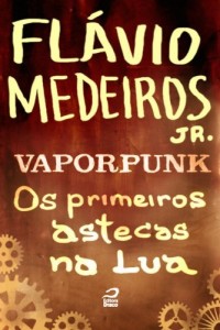 Baixar Vaporpunk – Os primeiros aztecas na lua pdf, epub, eBook