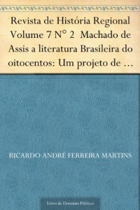 Baixar Revista de Hist&oacute;ria Regional Volume 7 N&deg; 2 Machado de Assis a literatura Brasileira do oitocentos: Um projeto… pdf, epub, eBook