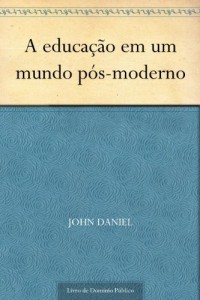 Baixar A educa&ccedil;&atilde;o em um mundo p&oacute;s-moderno pdf, epub, eBook